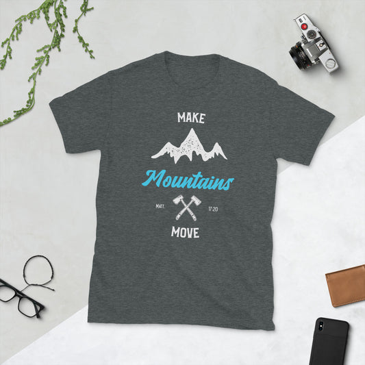 Make Mountains Move - Short-Sleeve Unisex T-Shirt